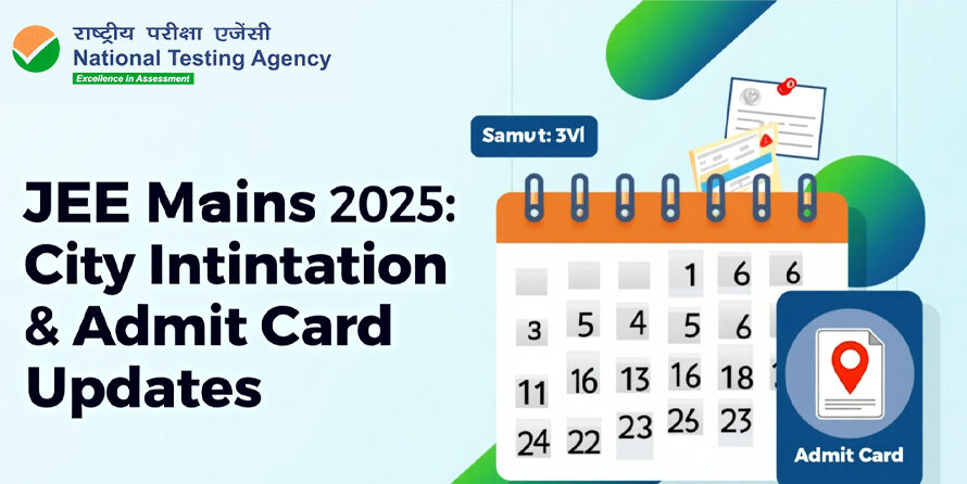 JEE Mains 2025: City Intimation, Admit Card और अन्य महत्वपूर्ण जानकारी